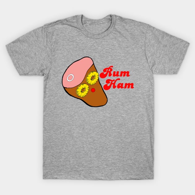 Rum Ham T-Shirt by Just Gotta Look